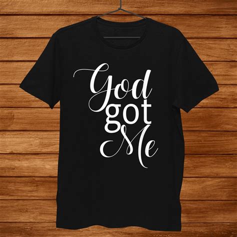 God Got Me Shirt: Wear Your Faith Proudly